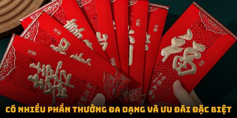 Có nhiều phần thưởng đa dạng và ưu đãi đặc biệt