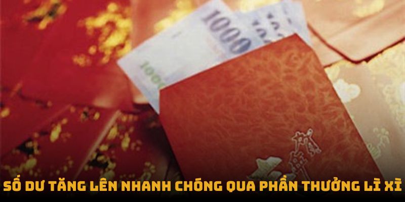 Số dư tăng lên nhanh chóng qua phần thưởng lì xì